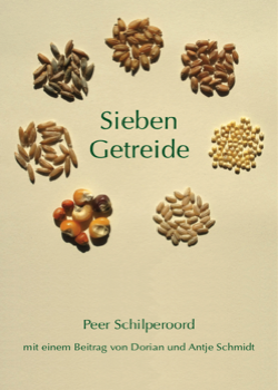 Peer Schilperoord: Sieben Getreide. Gerste, Mais, Reis, Hafer, Rispenhirse, Roggen und Weizen (Dinkel, Einkorn und Emmer inklusive)