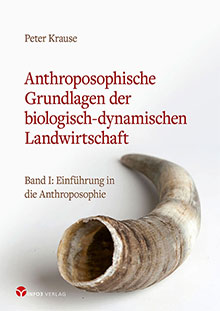 Peter Krause: Anthroposophische Grundlagen der biologisch-dynamischen Landwirtschaft
